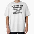 If Youre Not Outraged Youre Not T-Shirt - Aesthetic Graphic Men Women - T-Shirt, Sweatshirt, Hoodie