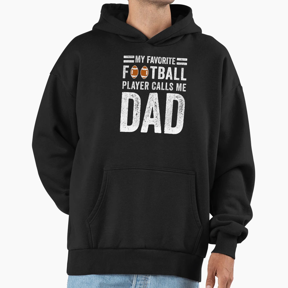 My Favorite Football Player Calls Me Dad Hoodie - Novelty Apparel Unisex - T-Shirt, Sweatshirt, Hoodie