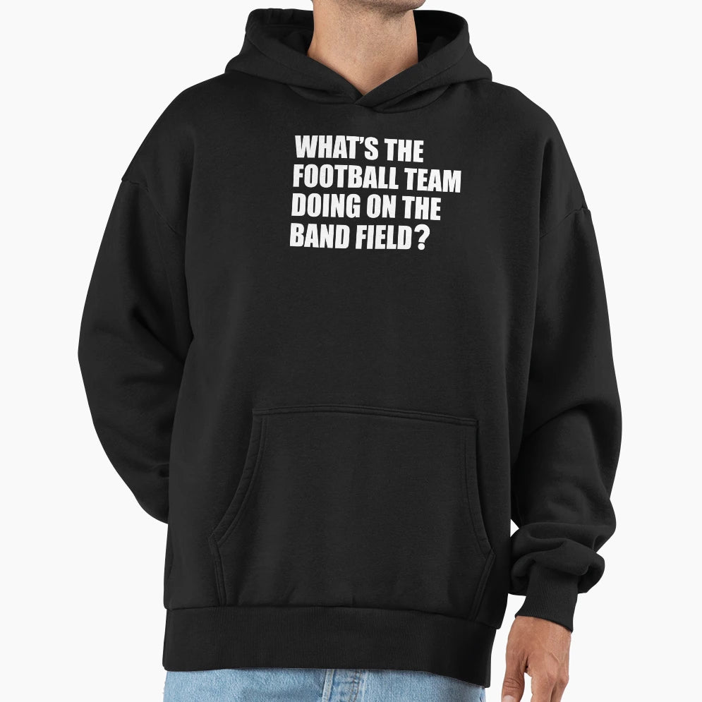 Whats Football Team Doing School Band Hoodie - Aesthetic Graphic Unisex - T-Shirt, Sweatshirt, Hoodie