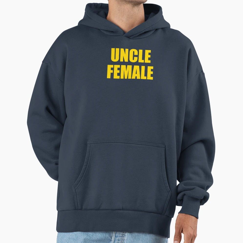 Uncle Female Hoodie - Novelty Apparel for Adults - T-Shirt, Sweatshirt, Hoodie