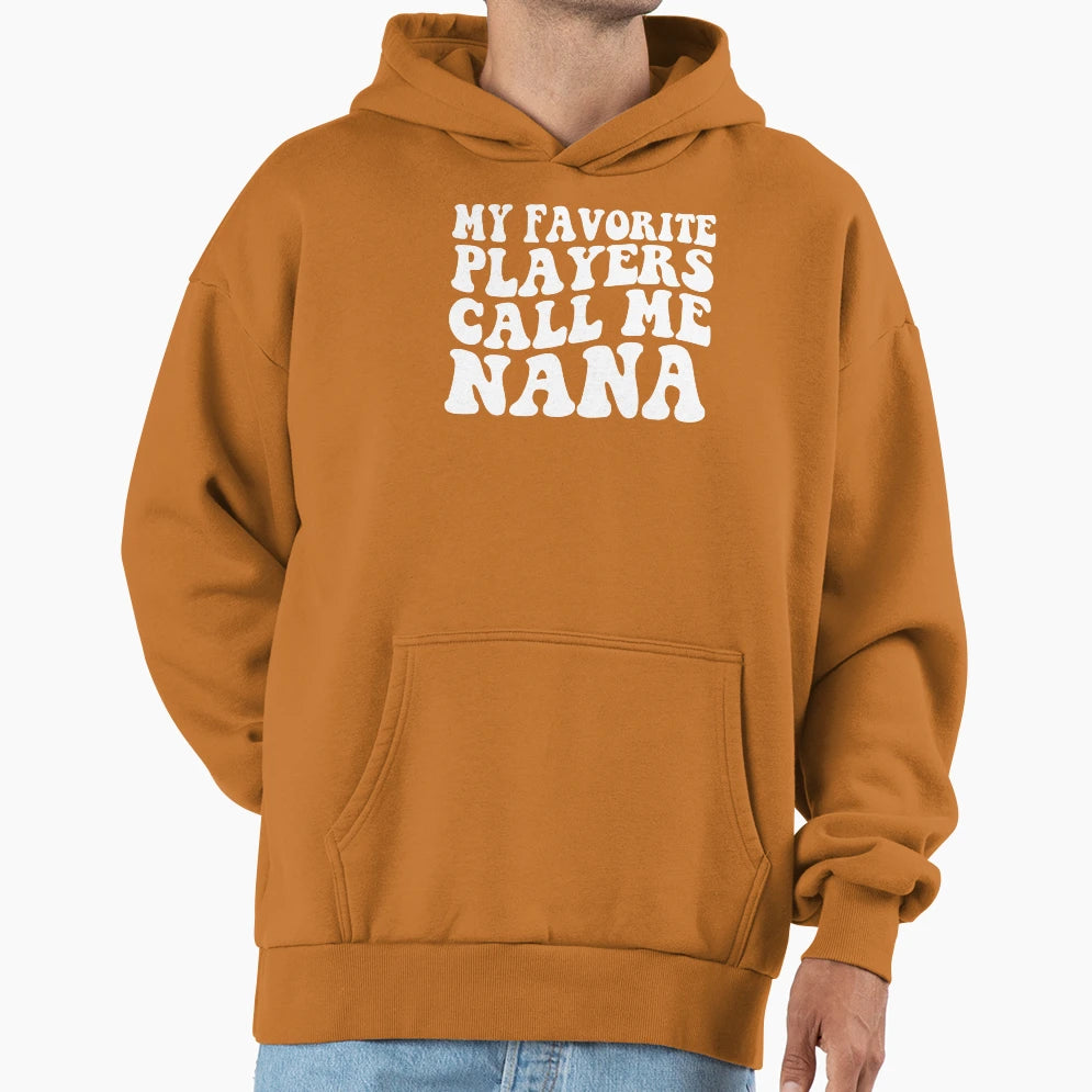 My Favorite Players Call Me Nana Hoodie - Novelty Apparel Men Women - T-Shirt, Sweatshirt, Hoodie