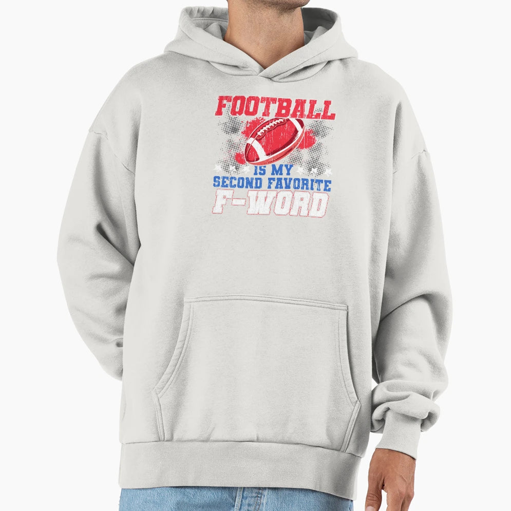 Funny Football Is My Second Favorite F Hoodie - Custom Art Print Unisex - T-Shirt, Sweatshirt, Hoodie