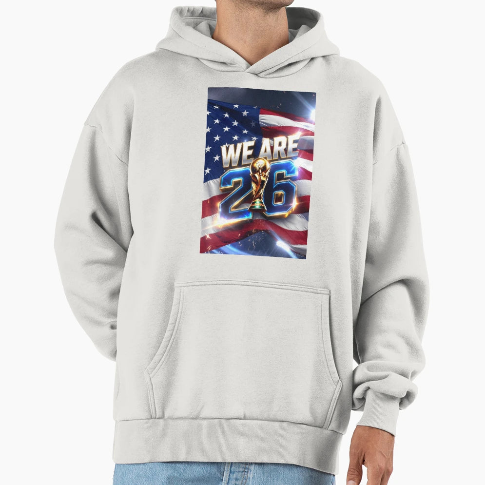 We Are 26 Usa 2026 Fifa World Cup Host Hoodie - Streetwear Style Men Women - T-Shirt, Sweatshirt, Hoodie