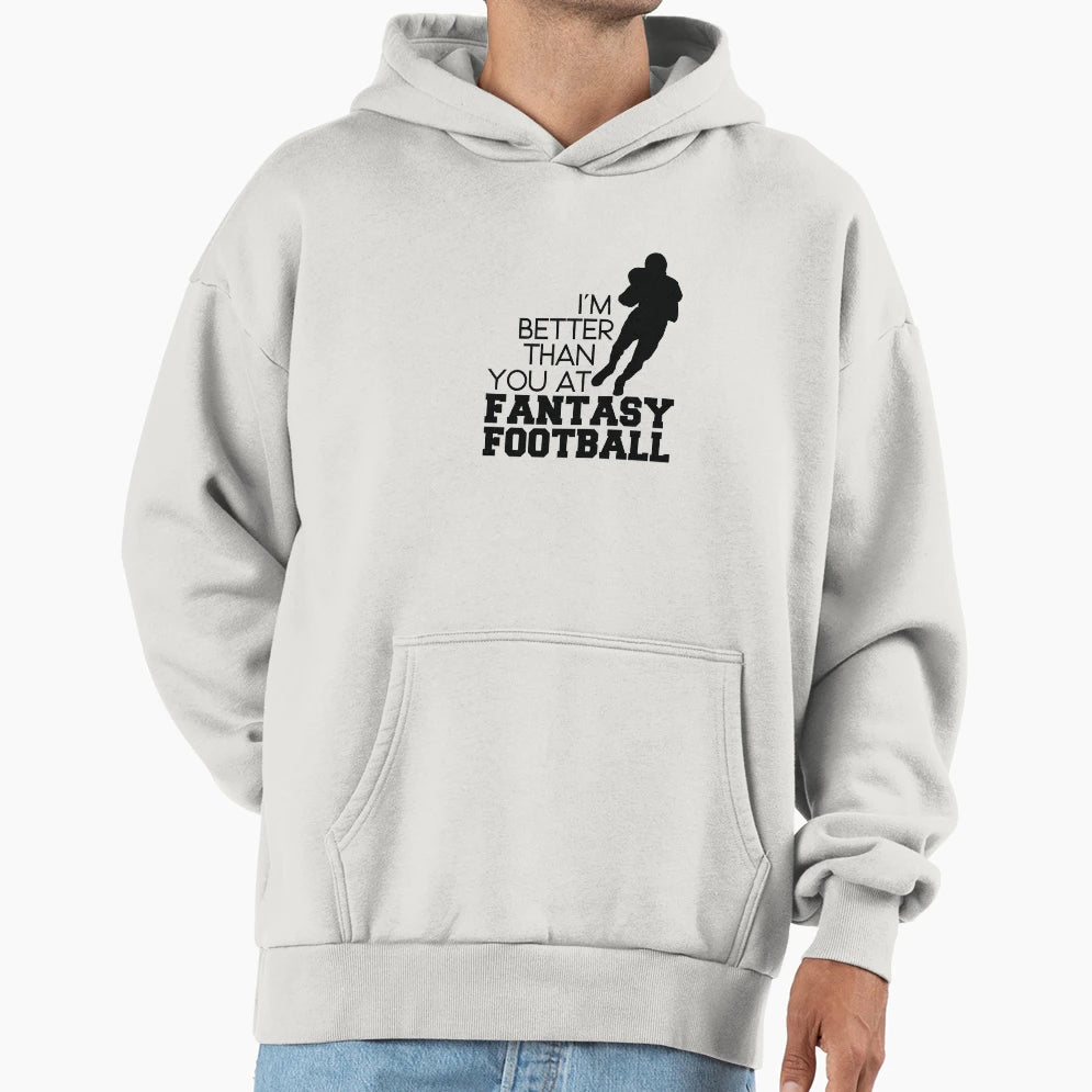 I Am Better Than You Fantasy Football Hoodie - Aesthetic Graphic Unisex - T-Shirt, Sweatshirt, Hoodie