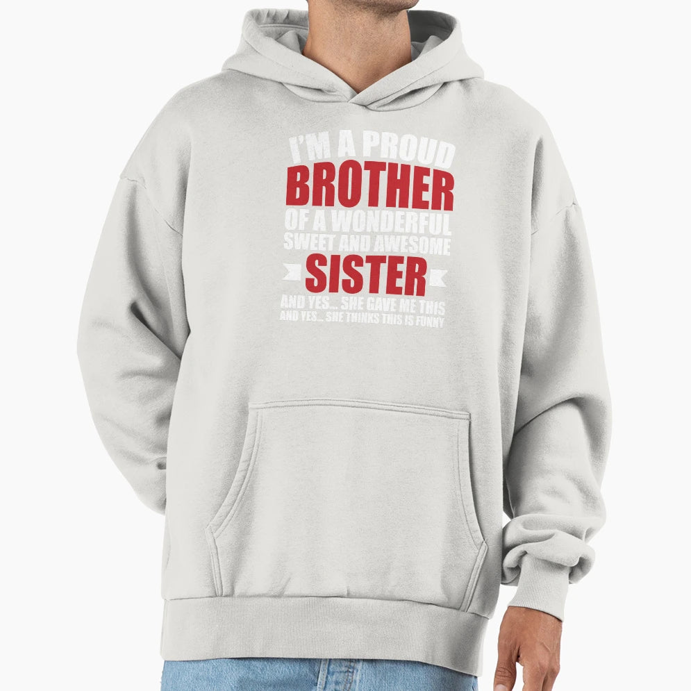 Humorous Proud Brother Im Proud Hoodie - Aesthetic Graphic Men Women - T-Shirt, Sweatshirt, Hoodie