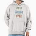 Best Grandpa Ever Fathers Day And Hoodie - Streetwear Style Men Women - T-Shirt, Sweatshirt, Hoodie