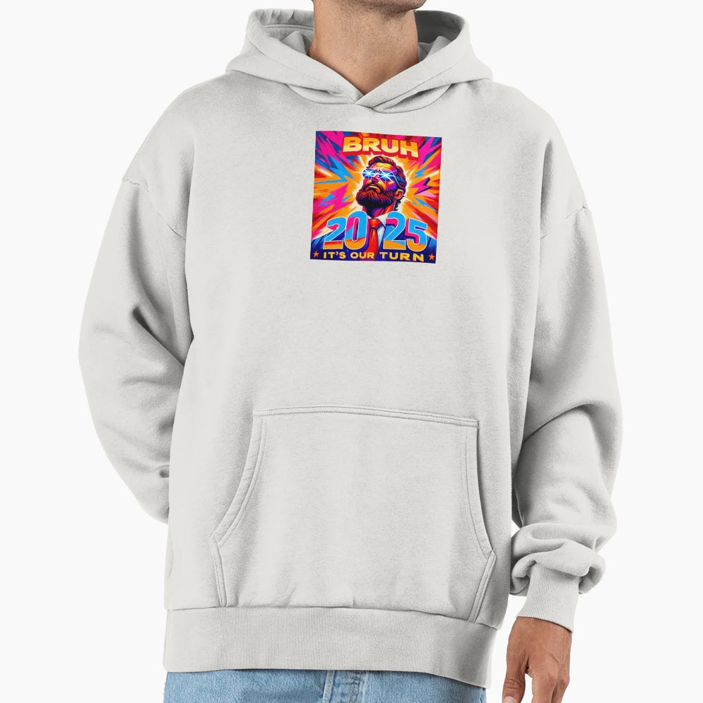 Bruh Class 2025 Our Turn Hoodie - Unique Graphic Men Women - T-Shirt, Sweatshirt, Hoodie