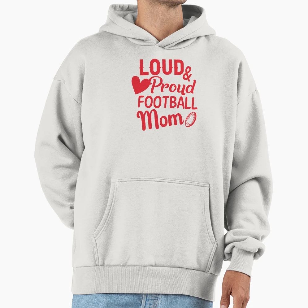 Loud And Proud Football Mom Hoodie - Fun Novelty Design Men Women - T-Shirt, Sweatshirt, Hoodie