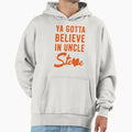 Ya Gotta Believe Uncle Steve Hoodie - Minimalist Print Unisex - T-Shirt, Sweatshirt, Hoodie