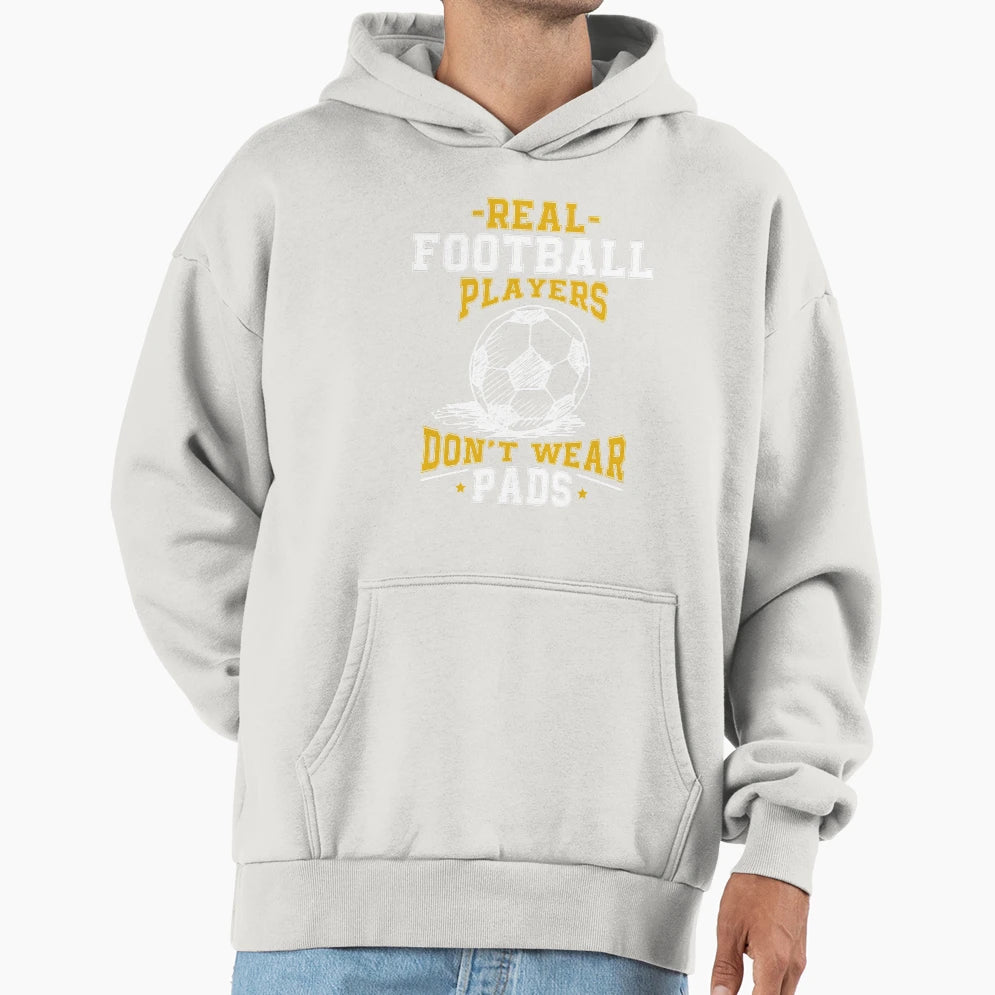 Real Football Players Dont Wear Pads Hoodie - Aesthetic Graphic for Adults - T-Shirt, Sweatshirt, Hoodie