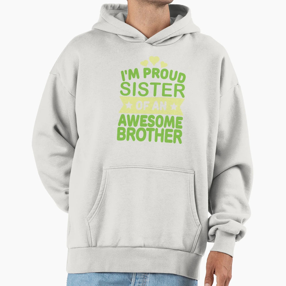Copy Im Proud Sister Awesome Hoodie - Casual Everyday Wear Men Women - T-Shirt, Sweatshirt, Hoodie