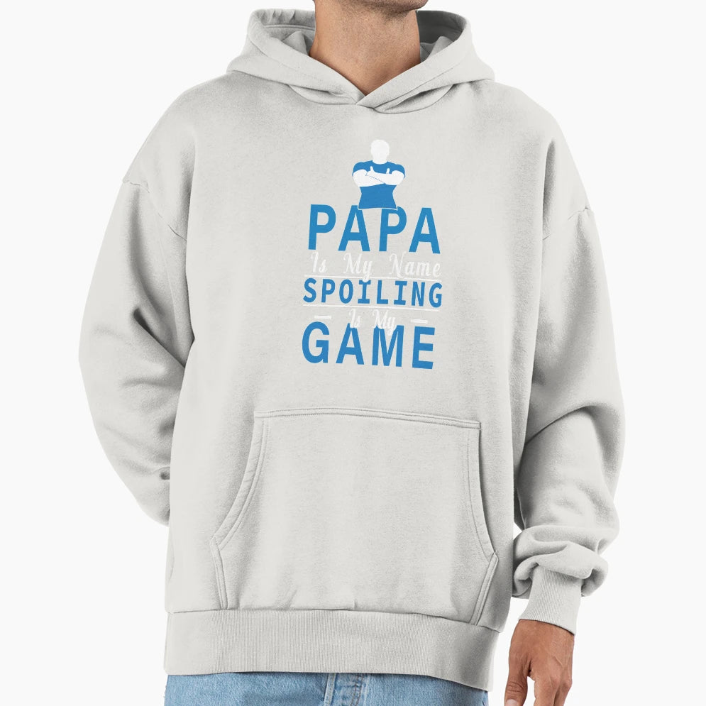 Papa Is My Name Spoiling Is My Game Hoodie - Aesthetic Graphic Men Women - T-Shirt, Sweatshirt, Hoodie