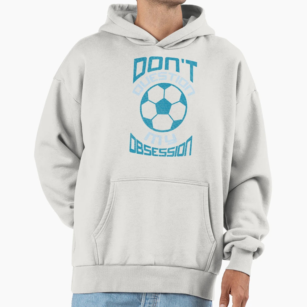 Soccer Football Dont Question My Hoodie - Trendy Graphic for Adults - T-Shirt, Sweatshirt, Hoodie