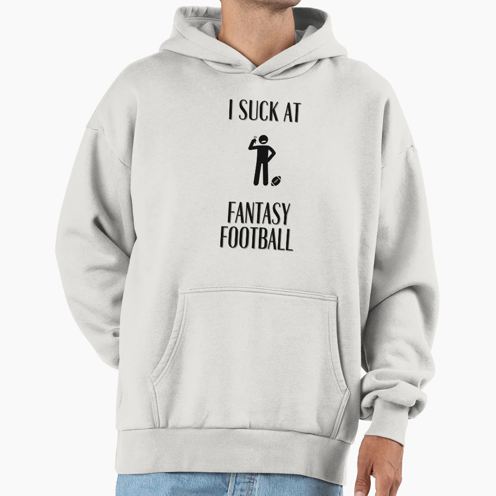 I Suck Fantasy Football Hoodie - Custom Art Print for Adults - T-Shirt, Sweatshirt, Hoodie