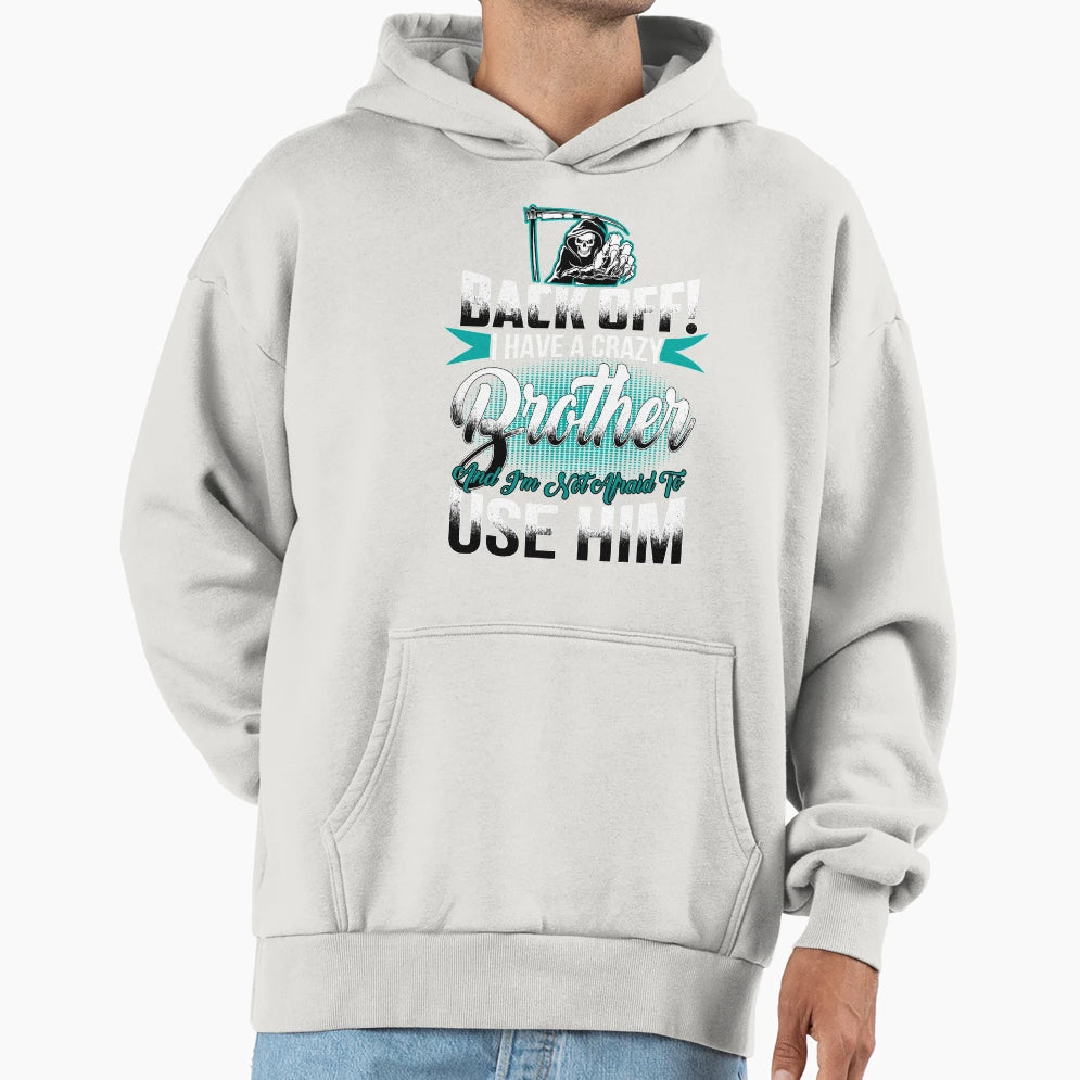 Back Off I Have Crazy Brother And I M Hoodie - Unique Graphic for Adults - T-Shirt, Sweatshirt, Hoodie