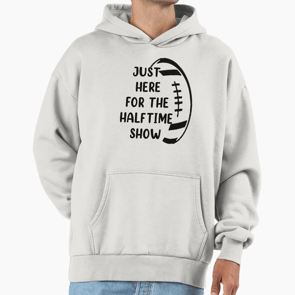 Just Here Halftime Show Hoodie - Trendy Graphic Unisex - T-Shirt, Sweatshirt, Hoodie
