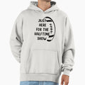 Just Here Halftime Show Hoodie - Trendy Graphic Unisex - T-Shirt, Sweatshirt, Hoodie