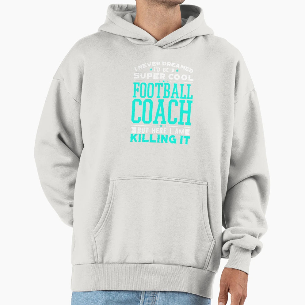 I Never Dreamed Id Be Super Football Coach T-Shirt - Unique Graphic Unisex - T-Shirt, Sweatshirt, Hoodie