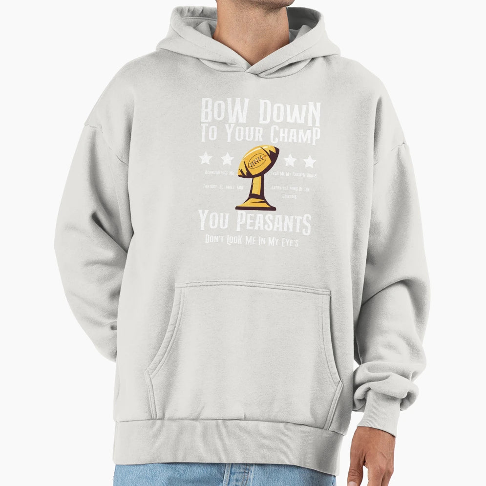 Bow Down To Your Champ You Peasants Hoodie - Aesthetic Graphic Men Women - T-Shirt, Sweatshirt, Hoodie