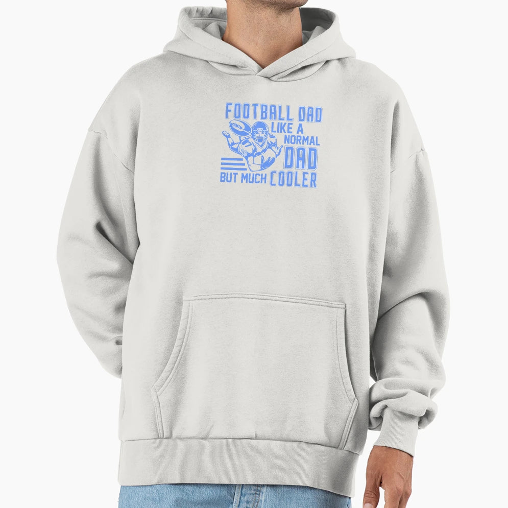 Football Dad Like Normal Dad But Much Hoodie - Novelty Apparel Unisex - T-Shirt, Sweatshirt, Hoodie