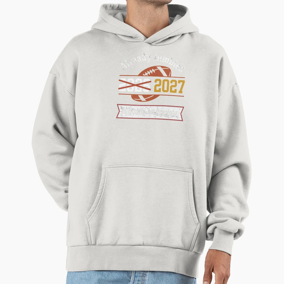 Already Fumbled 2027 Football Year Hoodie - Casual Everyday Wear Men Women - T-Shirt, Sweatshirt, Hoodie