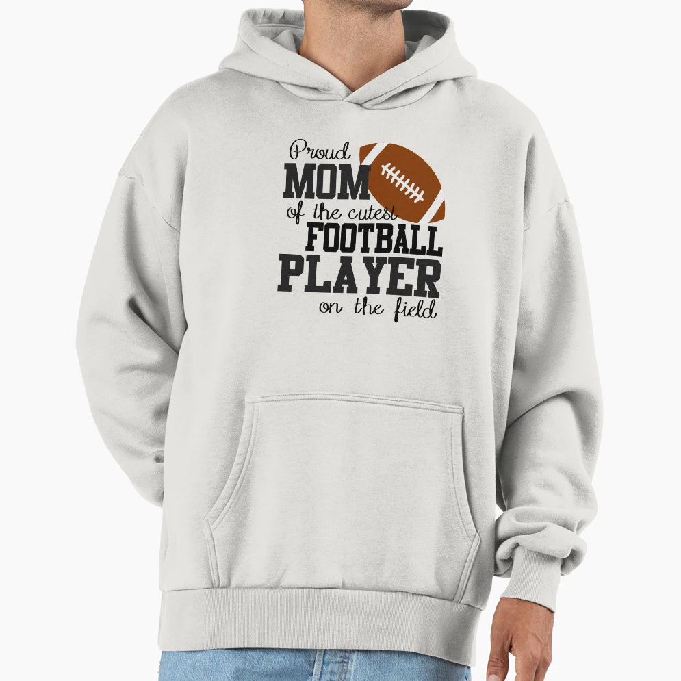 Proud Mom Cutest Football Player Hoodie - Fun Novelty Design for Adults - T-Shirt, Sweatshirt, Hoodie
