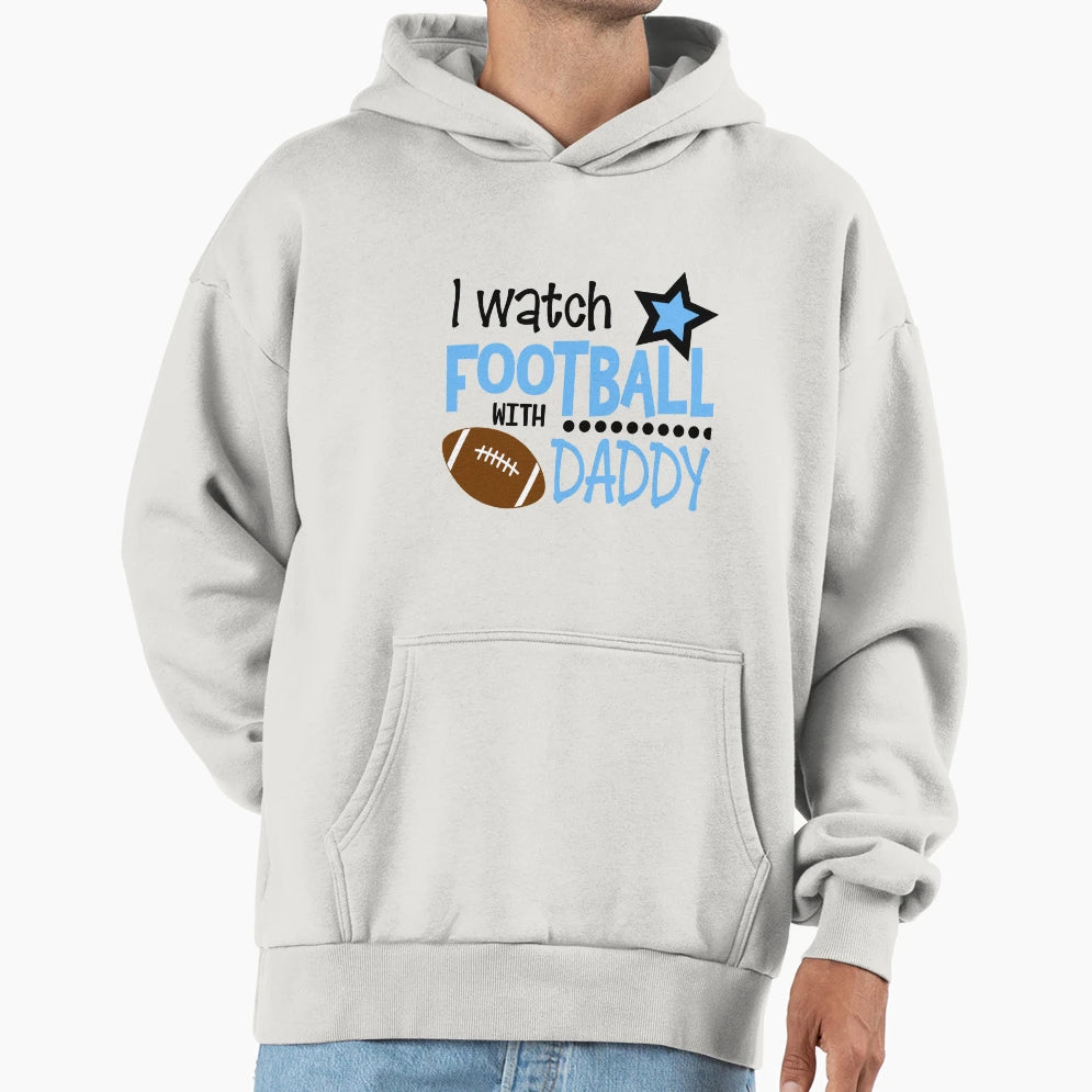I Watch Football Daddy Hoodie - Custom Art Print for Adults - T-Shirt, Sweatshirt, Hoodie