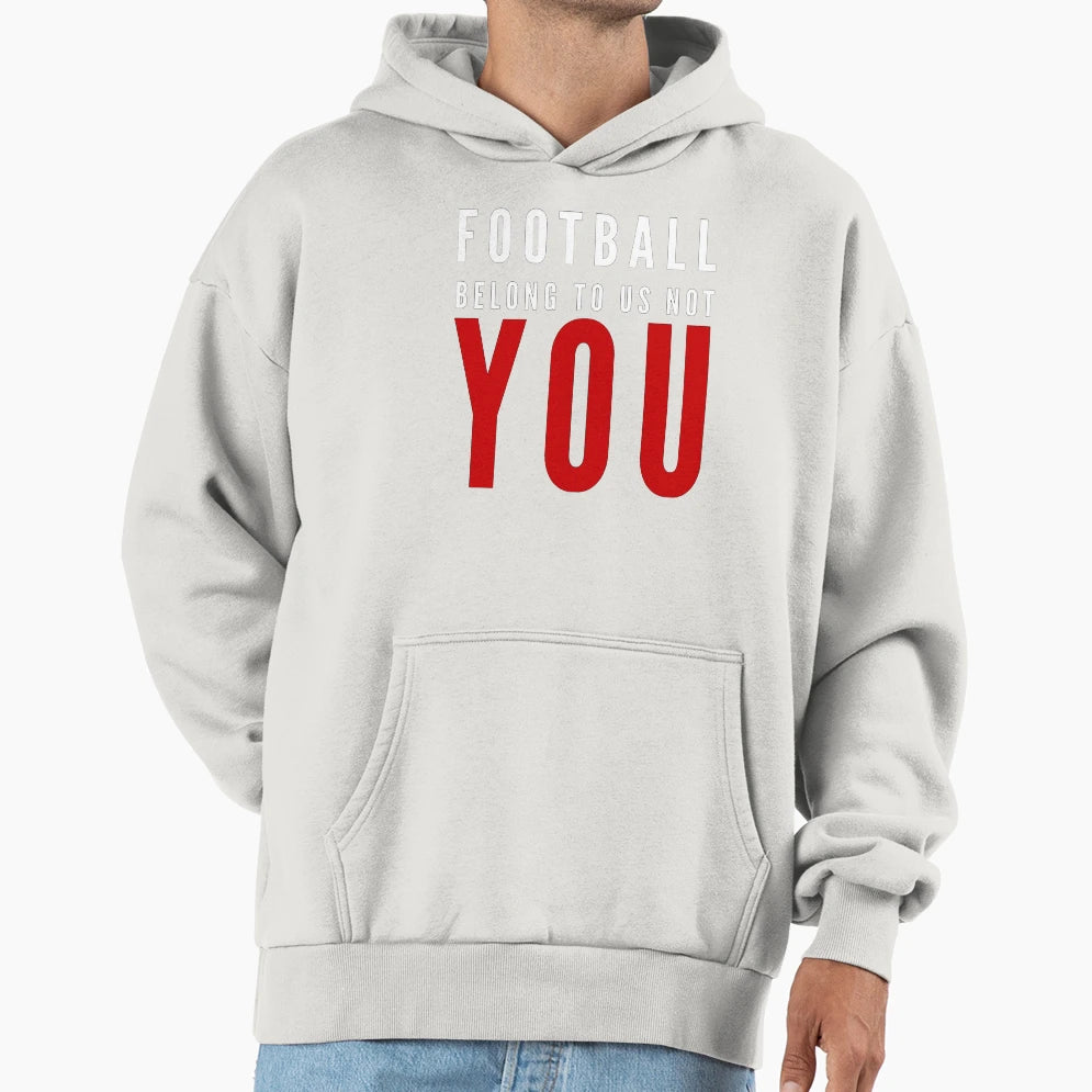 Football Belong To Us Not You Hoodie - Novelty Apparel Men Women - T-Shirt, Sweatshirt, Hoodie