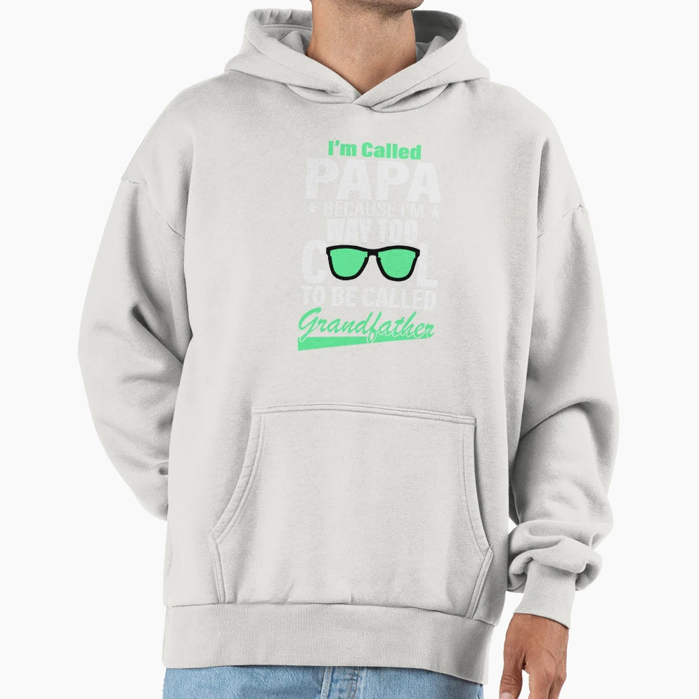 Im Called Papa Because Im Way Too To Be Hoodie - Unique Graphic Unisex - T-Shirt, Sweatshirt, Hoodie
