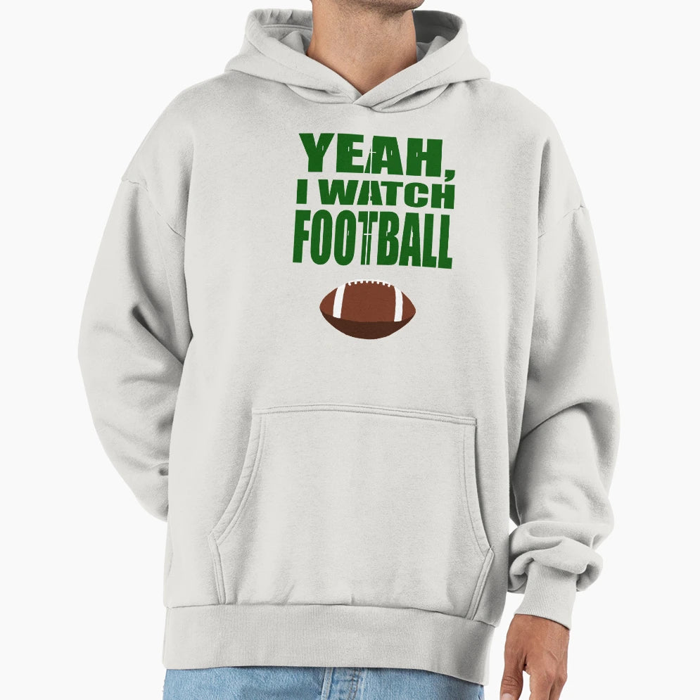 Yeah I Watch Football Hoodie - Unique Graphic Unisex - T-Shirt, Sweatshirt, Hoodie