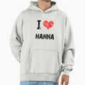 I Love Nanna Hoodie - Casual Everyday Wear Unisex - T-Shirt, Sweatshirt, Hoodie