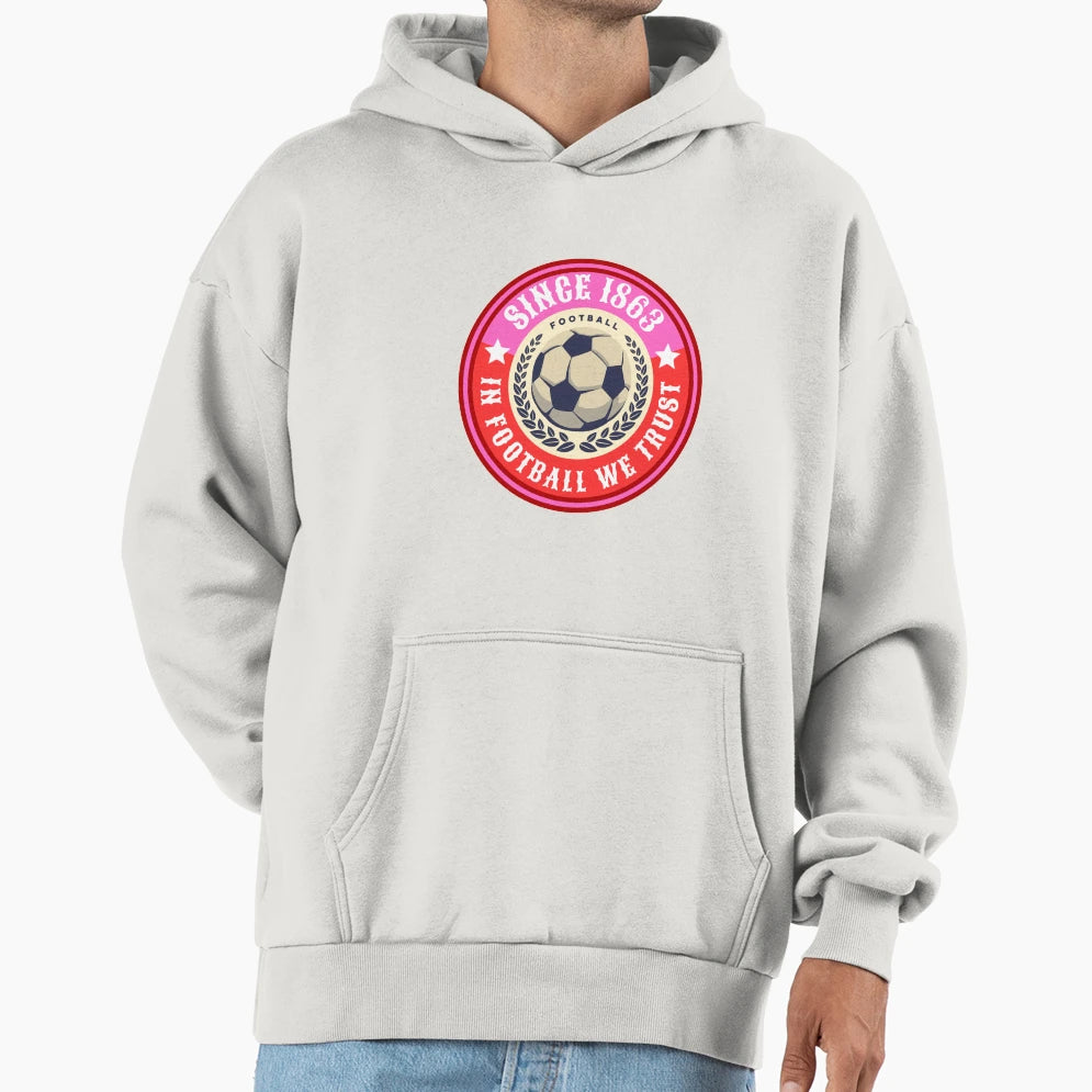 Football We Trust Since 1863 Football Hoodie - Graphic Print Men Women - T-Shirt, Sweatshirt, Hoodie