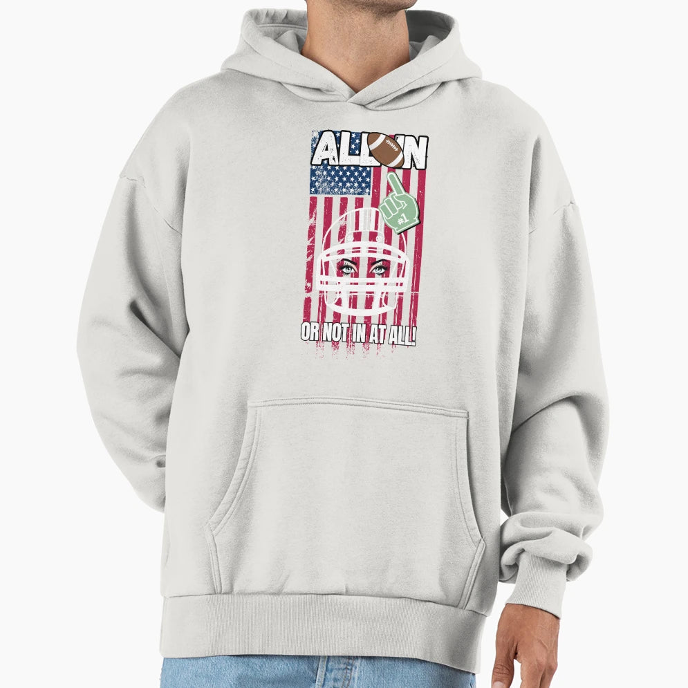 Football Lover All Or Not All Hoodie - Custom Art Print for Adults - T-Shirt, Sweatshirt, Hoodie