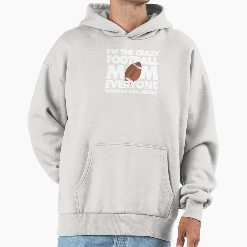 Im Crazy Football Mom Everyone Warned Hoodie - Novelty Apparel Men Women - T-Shirt, Sweatshirt, Hoodie