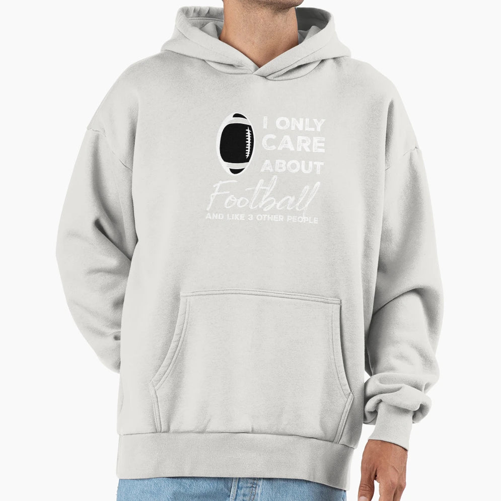 I Only Care About Football And Like 3 Hoodie - Graphic Print Men Women - T-Shirt, Sweatshirt, Hoodie