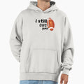 Copy I Still Owe You Hoodie - Graphic Print Men Women - T-Shirt, Sweatshirt, Hoodie