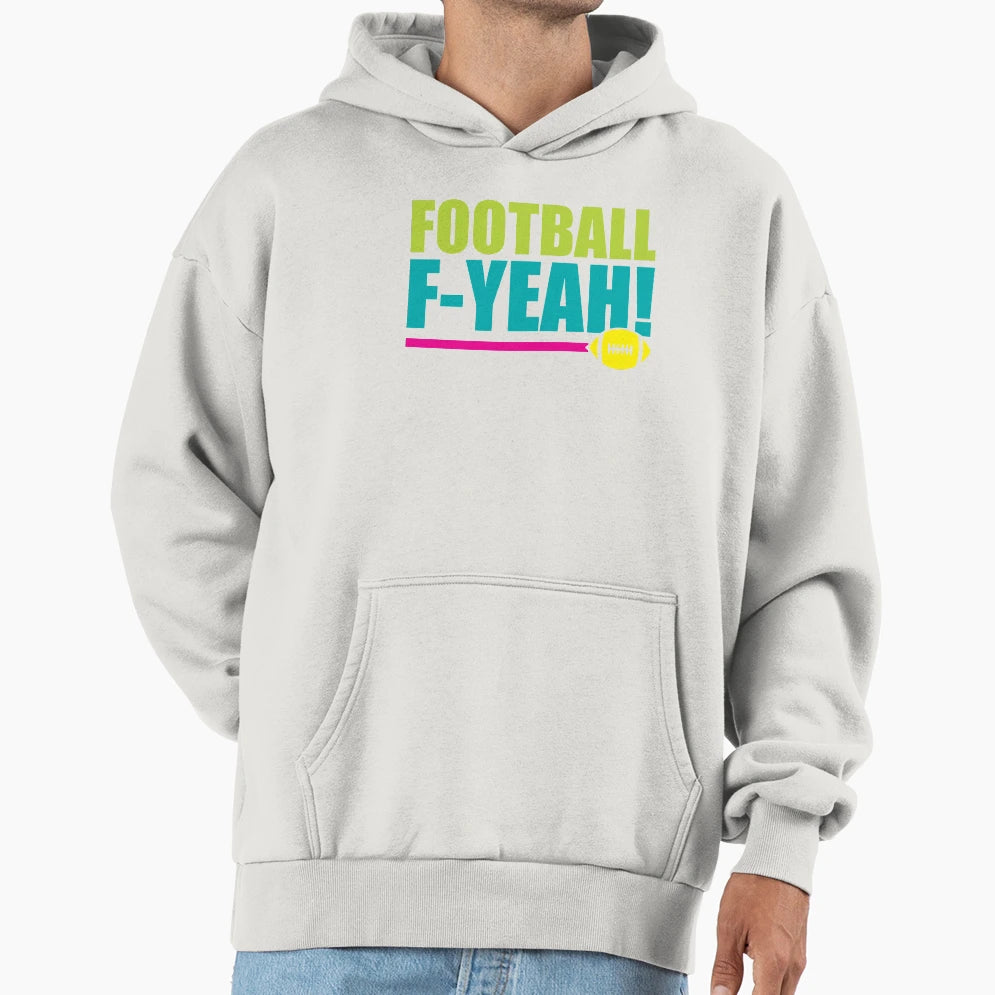 Football F Yeah Hoodie - Minimalist Print Unisex - T-Shirt, Sweatshirt, Hoodie