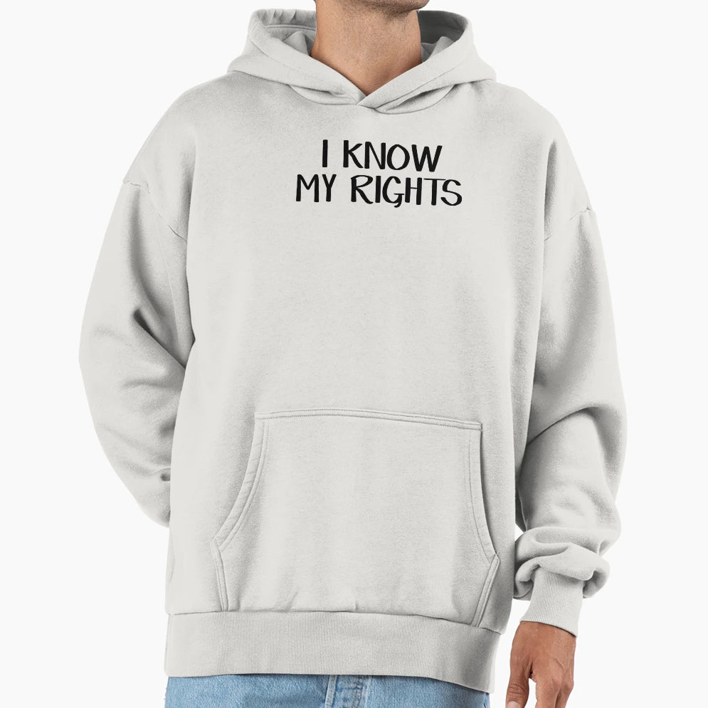 I Know My Rights Hoodie - Custom Art Print Unisex - T-Shirt, Sweatshirt, Hoodie