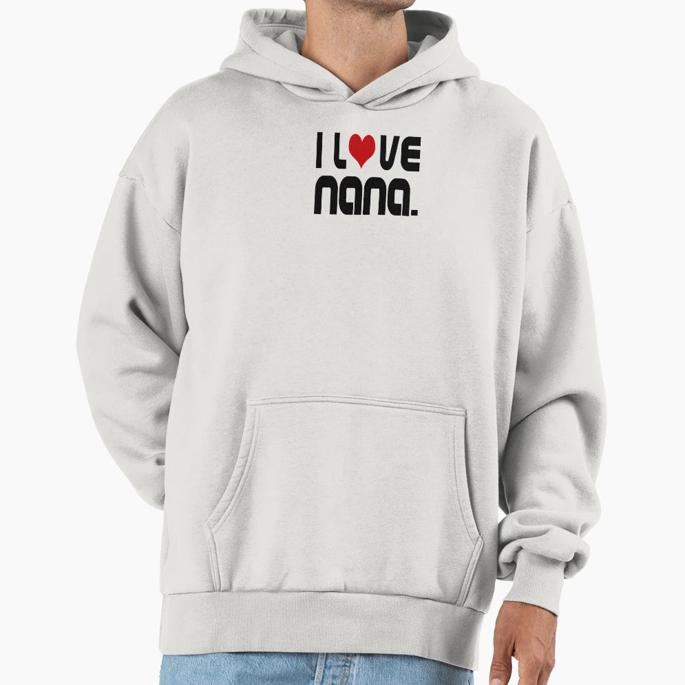 I Love Nana Hoodie - Fun Novelty Design Men Women - T-Shirt, Sweatshirt, Hoodie