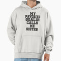My Favorite Goalie Calls Me Sister T-Shirt - Graphic Print Men Women - T-Shirt, Sweatshirt, Hoodie