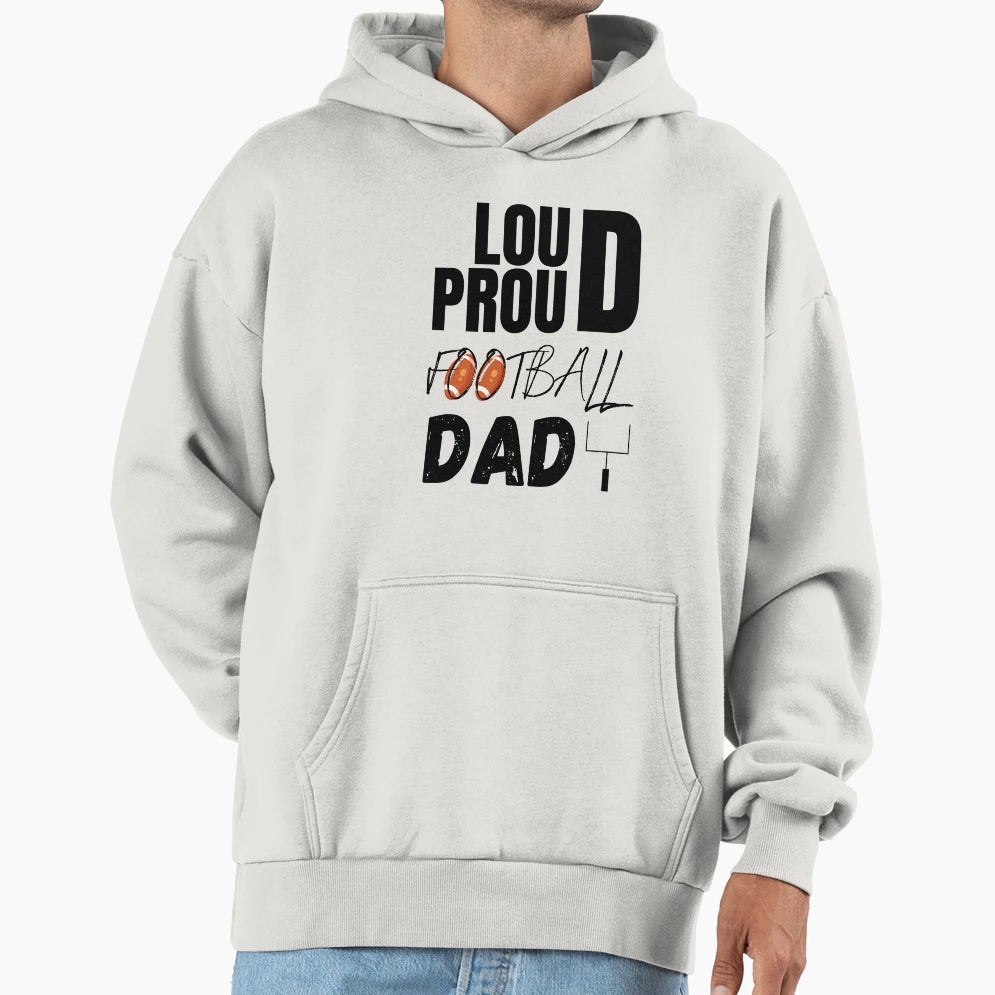 Loud And Proud Football Dad Football Hoodie - Novelty Apparel for Adults - T-Shirt, Sweatshirt, Hoodie