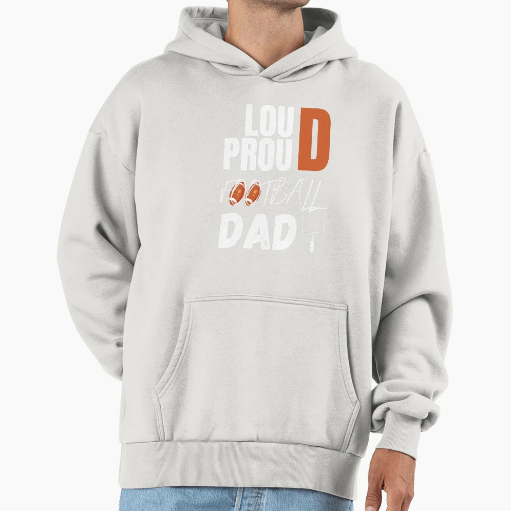 Loud And Proud Football Dad Football Hoodie - Streetwear Style for Adults - T-Shirt, Sweatshirt, Hoodie