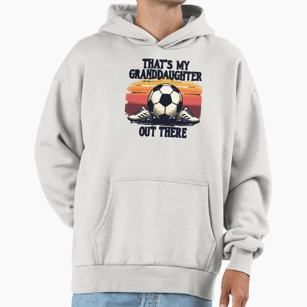 Thats My Soccer Granddaughter Hoodie - Unique Graphic Unisex - T-Shirt, Sweatshirt, Hoodie