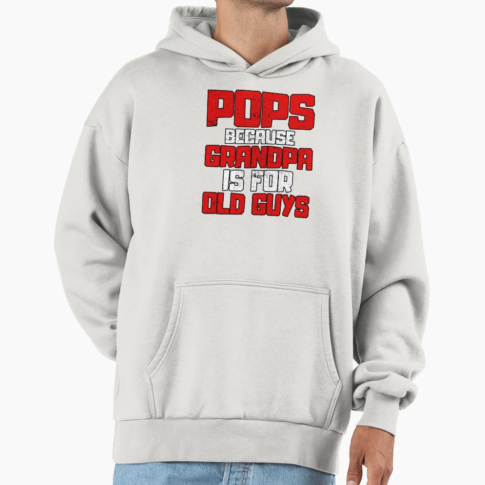 Pops Because Grandpa Is Old Guys Hoodie - Aesthetic Graphic for Adults - T-Shirt, Sweatshirt, Hoodie