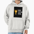 Best Sister Ever Hoodie - Fun Novelty Design Men Women - T-Shirt, Sweatshirt, Hoodie