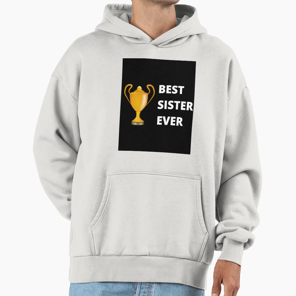 Best Sister Ever Hoodie - Fun Novelty Design Men Women - T-Shirt, Sweatshirt, Hoodie
