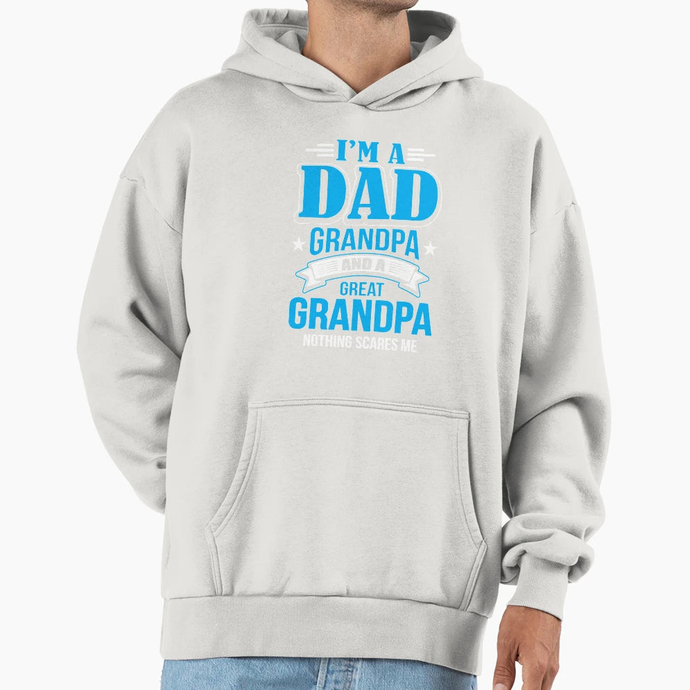 Im Dad Grandpa And Great Grandpa Hoodie - Novelty Apparel Unisex - T-Shirt, Sweatshirt, Hoodie