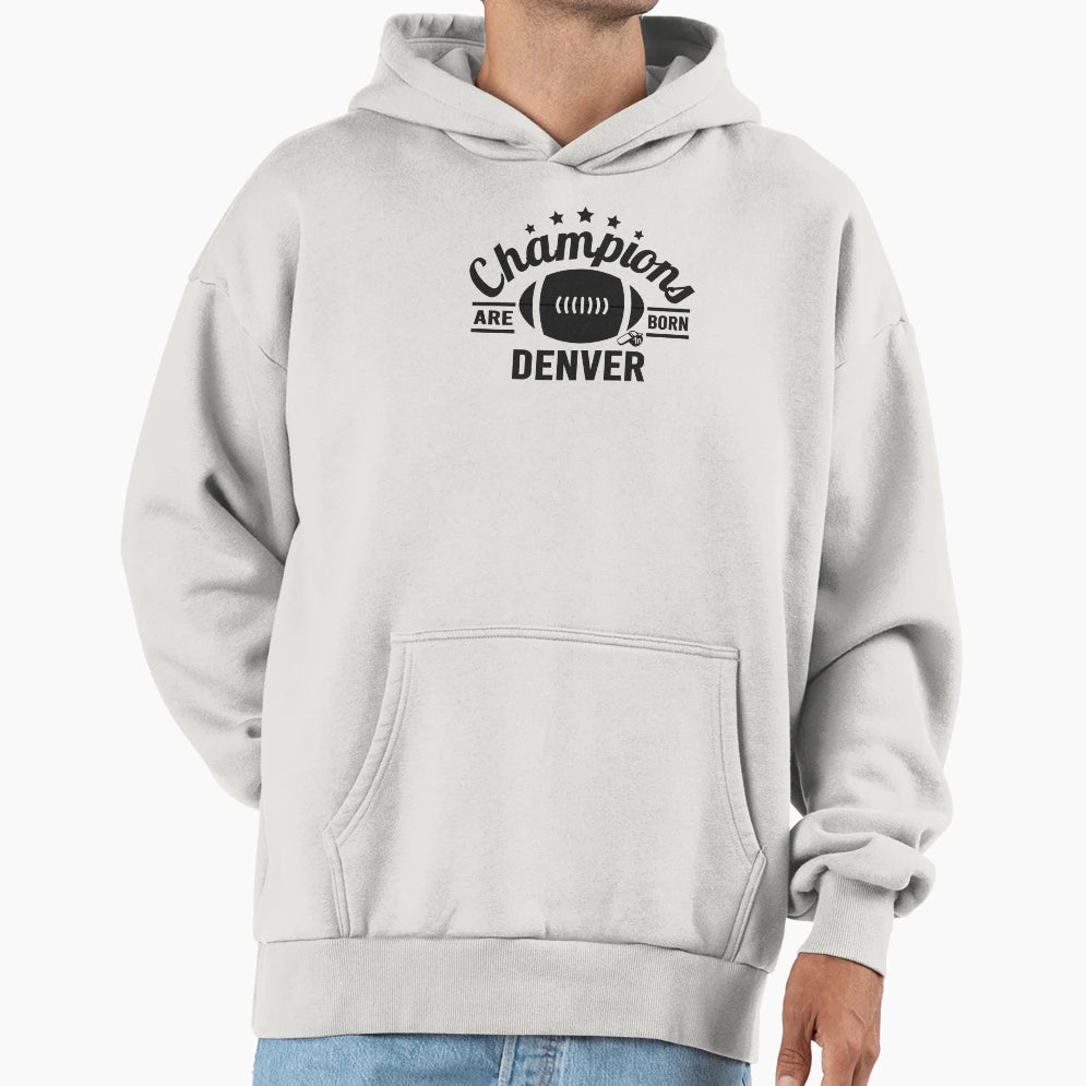 Champions Are Born Denver Football Hoodie - Fun Novelty Design for Adults - T-Shirt, Sweatshirt, Hoodie