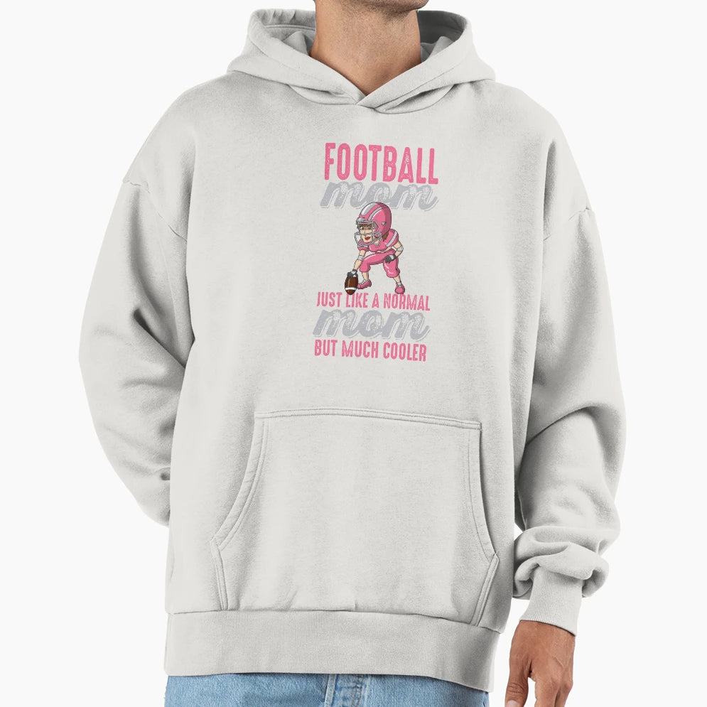 Football Moms Are Much Cooler Hoodie - Casual Everyday Wear Unisex - T-Shirt, Sweatshirt, Hoodie
