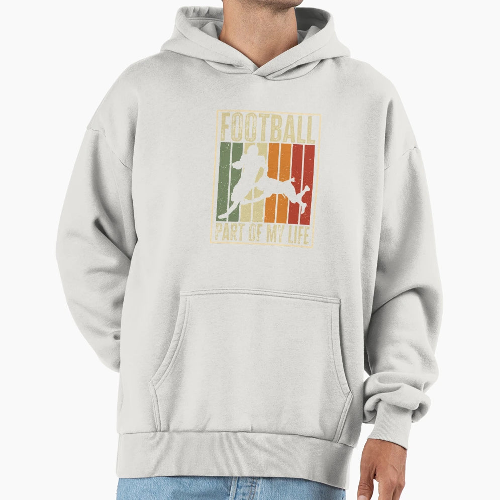 Football Part My Life Funny Hoodie - Casual Everyday Wear Men Women - T-Shirt, Sweatshirt, Hoodie